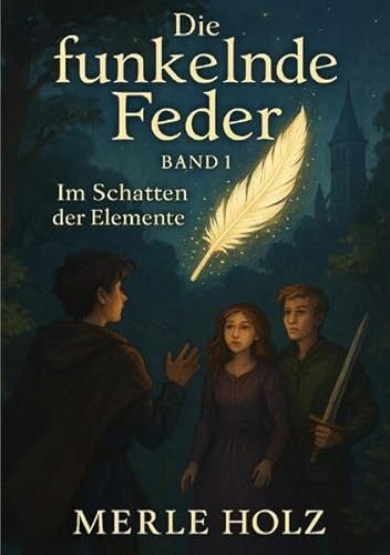 Die funkelnde Feder: Im Schatten der Elemente von epubli