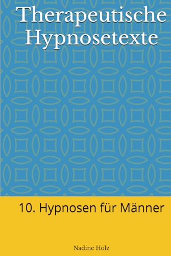 Therapeutische Hypnosetexte: 10. Hypnosen für Männer von Independently published