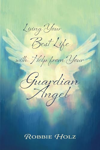 Living Your Best Life with Help from Your Guardian Angel von Independently published