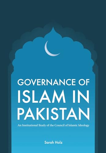Governance of Islam in Pakistan: An Institutional Study of the Council of Islamic Ideology (Liverpool Library of Asian & Asian American Studies) von Liverpool University Press