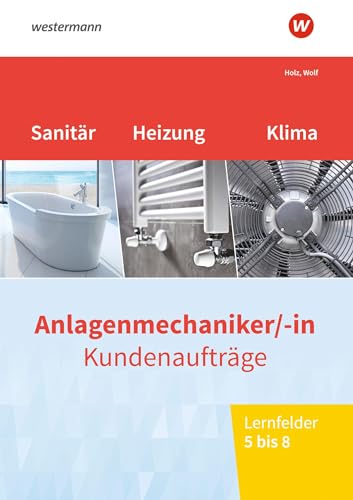 Anlagenmechaniker/-in Sanitär-, Heizungs- und Klimatechnik: Kundenaufträge Lernfelder 5-8 Arbeitsheft von Westermann Berufliche Bildung GmbH