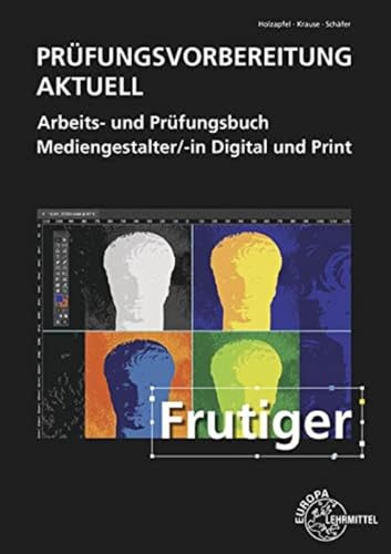 Prüfungsvorbereitung aktuell - Mediengestalter/-in Digital und Print: Arbeits- und Prüfungsbuch von Europa-Lehrmittel