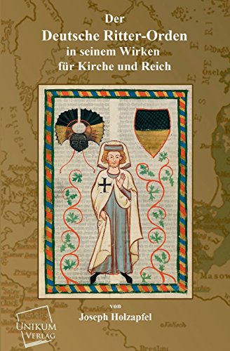 Der Deutsche Ritter-Orden: In seinem Wirken für Kirche und Reich