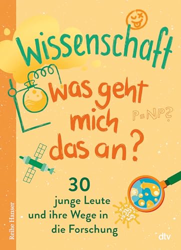 Wissenschaft – Was geht mich das an?: 30 junge Leute und ihre Wege in die Forschung von dtv Verlagsgesellschaft