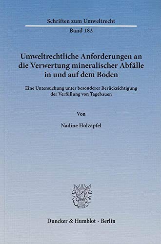 Umweltrechtliche Anforderungen an die Verwertung mineralischer Abfälle in und auf dem Boden.: Eine Untersuchung unter besonderer Berücksichtigung der ... (Schriften zum Umweltrecht, Band 182)