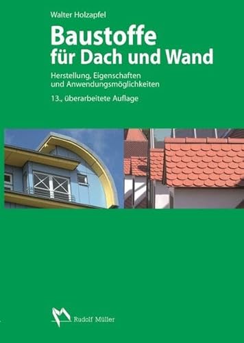 Baustoffe für Dach und Wand: Herstellung, Eigenschaften und Anwendungsmöglichkeiten