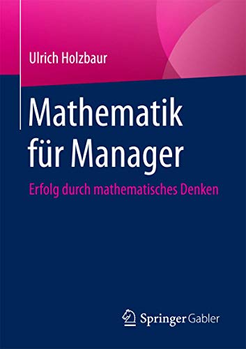 Mathematik für Manager: Erfolg durch Mathematisches Denken von Springer