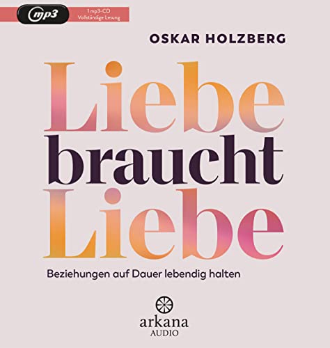 Liebe braucht Liebe: Beziehungen auf Dauer lebendig halten von Arkana