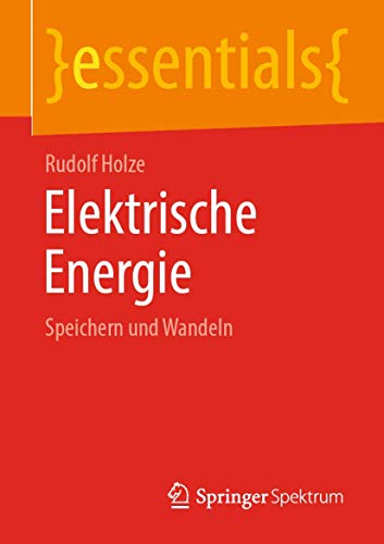 Elektrische Energie: Speichern und Wandeln (essentials)
