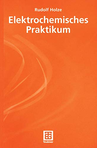 Elektrochemisches Praktikum (Teubner Studienbücher Chemie) (German Edition)