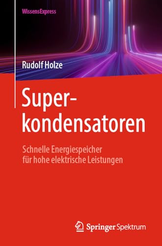 Superkondensatoren: Schnelle Energiespeicher für hohe elektrische Leistungen von Springer Spektrum