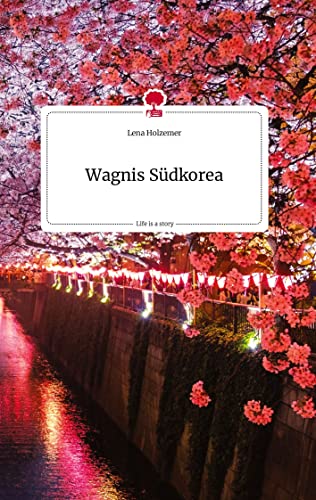 Wagnis Südkorea. Life is a Story - story.one von story.one publishing