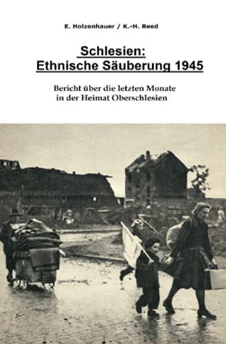 Schlesien: Ethnische Säuberung 1945: Bericht über die letzten Monate in der Heimat Oberschlesien von Neopubli GmbH