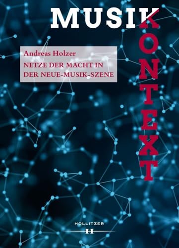 Netze der Macht in der Neue-Musik-Szene (Musikkontext) von Hollitzer Wissenschaftsv.