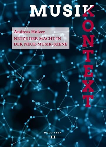 Netze der Macht in der Neue-Musik-Szene (Musikkontext) von Hollitzer Wissenschaftsverlag