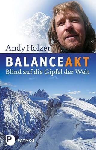 Balanceakt: Blind auf die Gipfel der Welt von Patmos Verlag