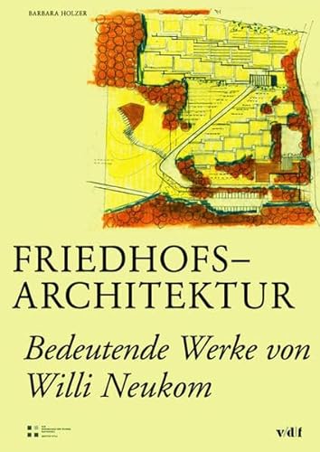 Friedhofsarchitektur: Bedeutende Werke von Willi Neukom (Geschichte und Theorie der Landschaftsarchitektur)