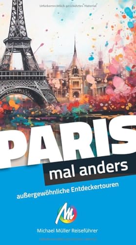 Paris – mal anders ungewöhnliche Entdeckertouren: Reiseführer Michael Müller Verlag von Michael Müller Verlag