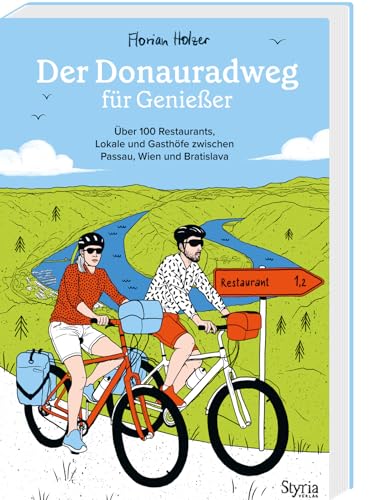 Der Donauradweg für Genießer: Über 100 Restaurants, Lokale und Gasthöfe zwischen Passau, Wien und Bratislava von Styria Verlag