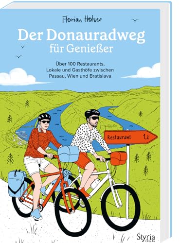 Der Donauradweg für Genießer: Über 100 Restaurants, Lokale und Gasthöfe zwischen Passau, Wien und Bratislava von Styria Verlag in Verlagsgruppe Styria GmbH & Co. KG