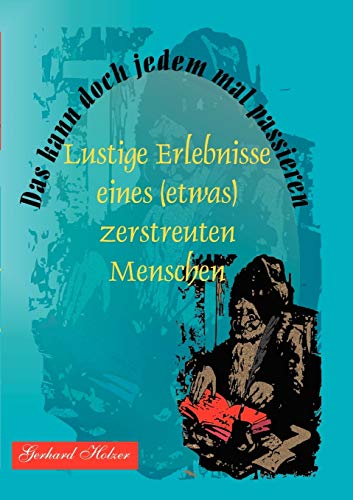Das kann doch jedem mal passieren: Lustige Erlebnisse eines (etwas) zerstreuten Menschen