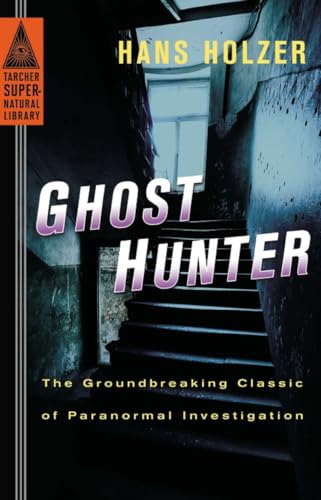 Ghost Hunter: The Groundbreaking Classic of Paranormal Investigation (Tarcher Supernatural Library, 1, Band 1)