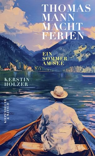 Thomas Mann macht Ferien: Ein Sommer am See | »Ein federleichtes, wunderschönes Sommerbuch« Elke Heidenreich Thomas Mann macht Ferien: Ein Sommer am See | »Ein federleichtes, wunderschönes Sommerbuch« Elke Heidenreich