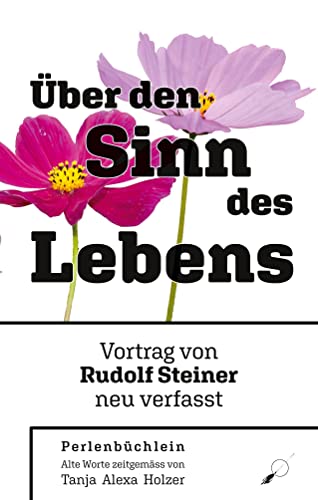 Rudolf Steiner: Über den Sinn des Lebens: Perlenbüchlein
