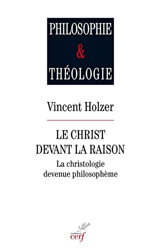 LE CHRIST DEVANT LA RAISON: La christologie devenue philosophème