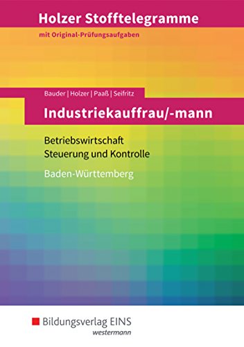 Holzer Stofftelegramme Baden-Württemberg / Holzer Stofftelegramme Baden-Württemberg – Industriekauffrau/-mann: Industriekauffrau/-mann / Betriebswirtschaft und Steuerung und Kontrolle: Aufgabenband