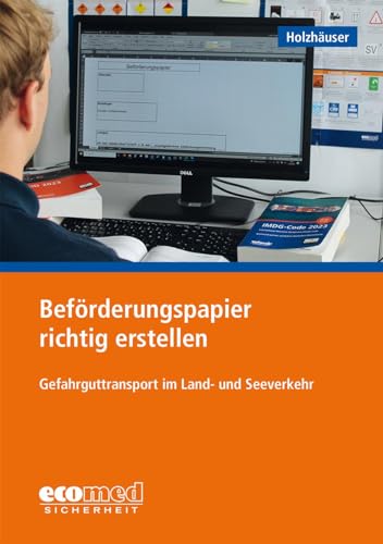 Beförderungspapier richtig erstellen: Straße, Schiene, Binnenschifffahrt, See von ecomed Sicherheit