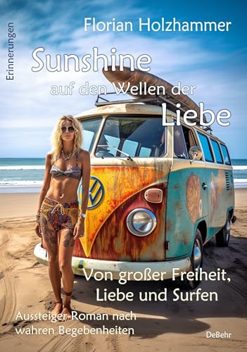 Sunshine auf den Wellen der Liebe - Von großer Freiheit, Liebe und Surfen - Aussteiger-Roman nach wahren Begebenheiten von Verlag DeBehr