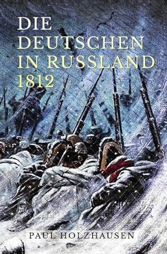 Die Deutschen in Russland 1812: Leben und Leiden auf der Moskauer Heerfahrt von epubli