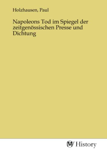 Napoleons Tod im Spiegel der zeitgenössischen Presse und Dichtung von MV-History