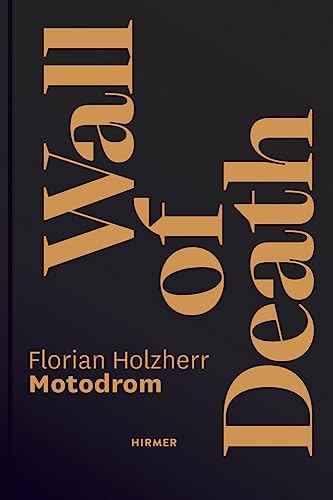 Wall of Death: Motodrom. Die älteste reisende Steilwand der Welt. Seit 1928 von Hirmer