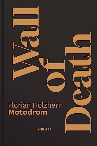 Wall of Death: Motodrom. The oldest travelling Steep Wall in the World. Since 1928 von Hirmer Verlag GmbH