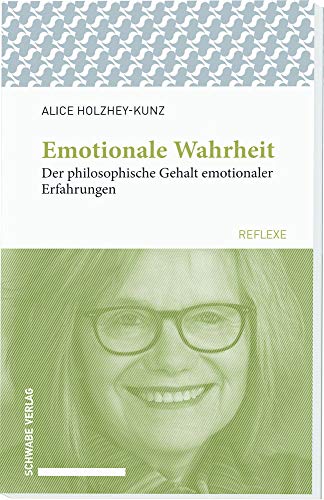 Emotionale Wahrheit: Der philosophische Gehalt emotionaler Erfahrungen (Schwabe reflexe)