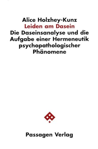 Leiden am Dasein: Die Daseinsanalyse und die Aufgabe einer Hermeneutik psychopathologischer Phänomene (Passagen Philosophie) von Passagen Verlag