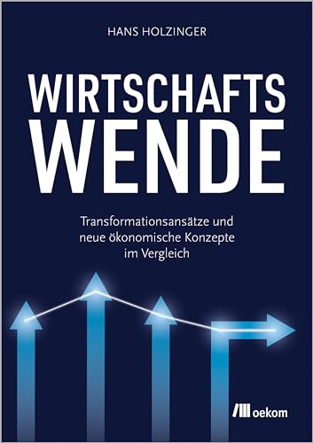 Wirtschaftswende: Transformationsansätze und neue ökonomische Konzepte im Vergleich