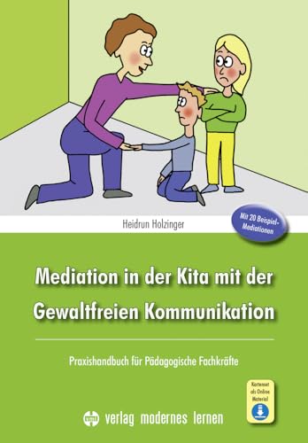 Mediation in der Kita mit der Gewaltfreien Kommunikation: Praxishandbuch für Pädagogische Fachkräfte - Mit 20 Beispiel-Mediationen Mediation in der Kita mit der Gewaltfreien Kommunikation: Praxishandbuch für Pädagogische Fachkräfte - Mit 20 Beispiel-Mediationen von Modernes Lernen Borgmann