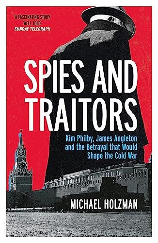 Spies and Traitors: Kim Philby, James Angleton and the Betrayal that Would Shape the Cold War von W&N