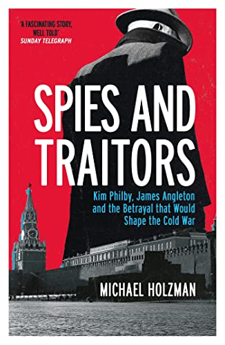 Spies and Traitors: Kim Philby, James Angleton and the Betrayal that Would Shape the Cold War von W&N