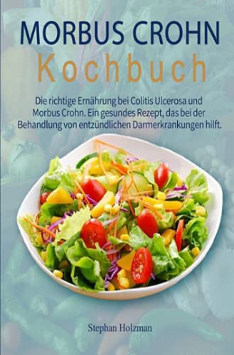Morbus Crohn Kochbuch 2021#: Die richtige Ernährung bei Colitis Ulcerosa und Morbus Crohn. Ein gesundes Rezept, das bei der Behandlung von entzündlichen Darmerkrankungen hilft.