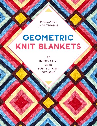 Geometric Knit Blankets: 30 Innovative and Fun-to-Knit Designs von Stackpole Books