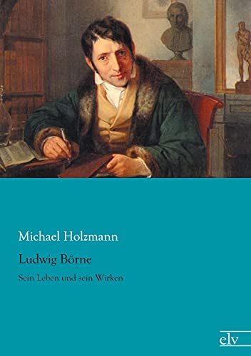 Ludwig Boerne: Sein Leben und sein Wirken