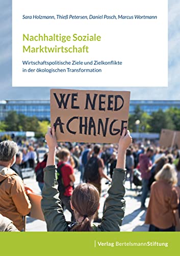 Nachhaltige Soziale Marktwirtschaft: Wirtschaftspolitische Ziele und Zielkonflikte in der ökologischen Transformation von Verlag Bertelsmann Stiftung