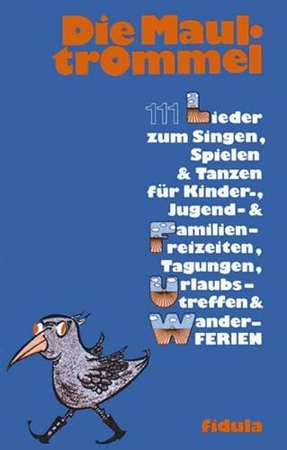 Die Maultrommel: 111 Lieder zum Singen, Spielen und Tanzen für Kinder-, Jugend- und Familienfreizeiten, Tagungen, Urlaubstreffen und Wanderferien