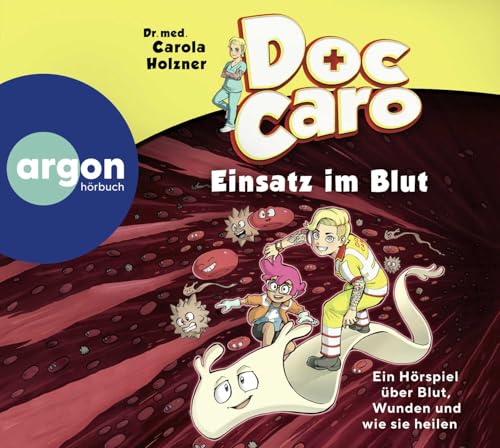Doc Caro – Einsatz im Blut: Ein Hörspiel über Blut, Wunden und wie sie heilen | Mit Tipps zur Ersten Hilfe und Wundversorgung von Argon Verlag GmbH