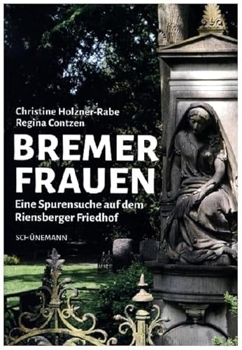 Bremer Frauen: Eine Spurensuche auf dem Riensberger Friedhof von Schuenemann C.E.