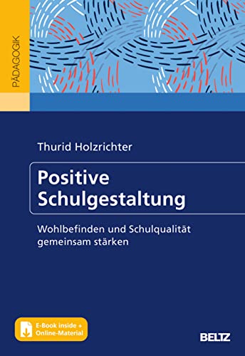 Positive Schulgestaltung: Wohlbefinden und Schulqualität gemeinsam stärken. Mit Online-Materialien. Mit E-Book inside von Beltz